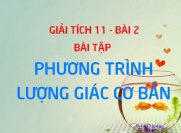 Bài tập Phương trình lượng giác cơ bản có đáp án lời giải - Giải tích 11 bài 2